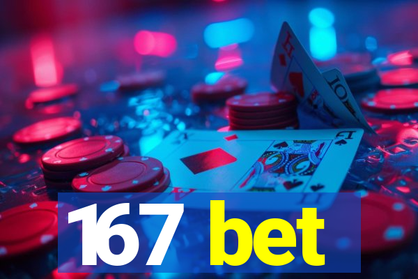 167 bet